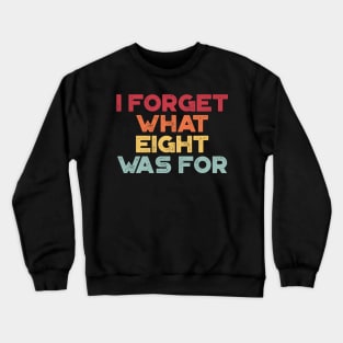 I Forget What Eight Was For Sunset Crewneck Sweatshirt